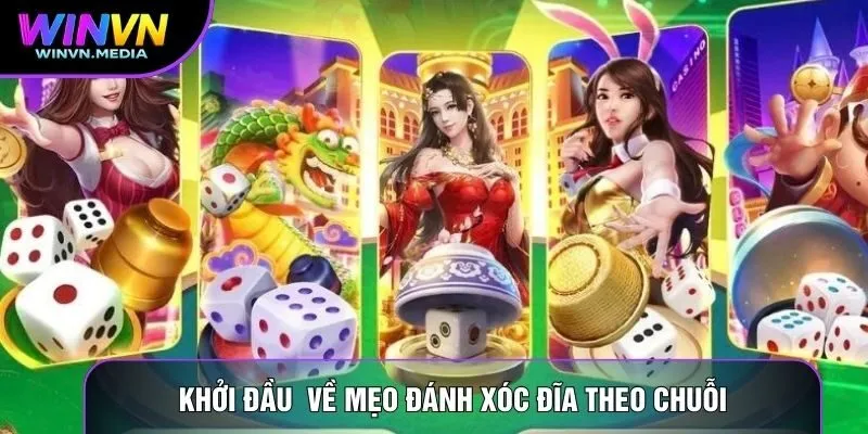 Khởi đầu cùng mẹo đánh xóc đĩa theo chuỗi
